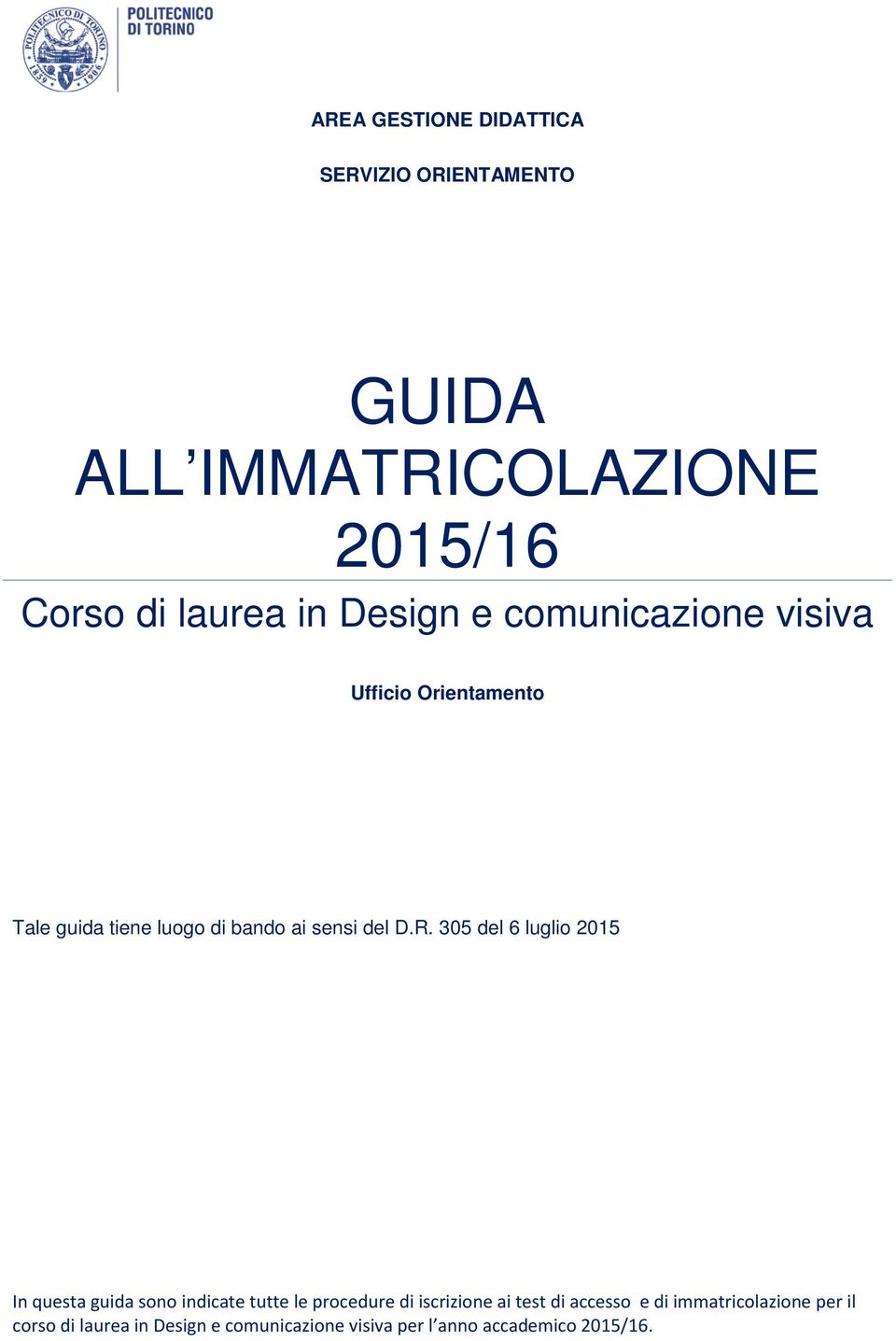 305 del 6 luglio 2015 In questa guida sono indicate tutte le procedure di iscrizione ai test di accesso