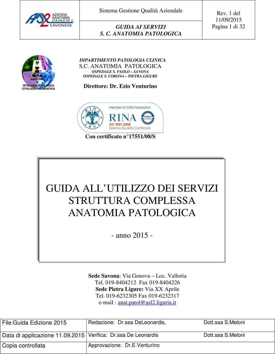 Valloria Tel. 019-8404212 Fax 019-8404226 Sede Pietra Ligure: Via XX Aprile Tel. 019-6232305 Fax 019-6232317 e-mail : anat.patol@asl2.liguria.