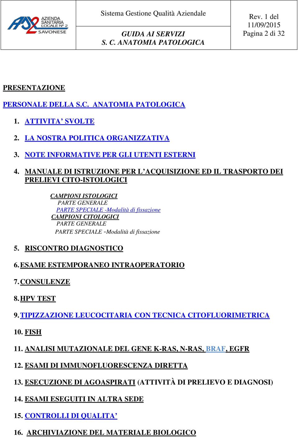 PARTE SPECIALE -Modalità di fissazione 5. RISCONTRO DIAGNOSTICO 6. ESAME ESTEMPORANEO INTRAOPERATORIO 7. CONSULENZE 8. HPV TEST 9. TIPIZZAZIONE LEUCOCITARIA CON TECNICA CITOFLUORIMETRICA 10. FISH 11.