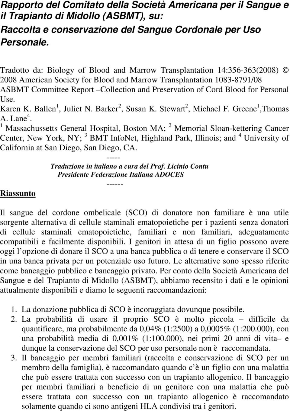 Cord Blood for Personal Use. Karen K. Ballen 1, Juliet N. Barker 2, Susan K. Stewart 2, Michael F. Greene 1,Thomas A. Lane 4.