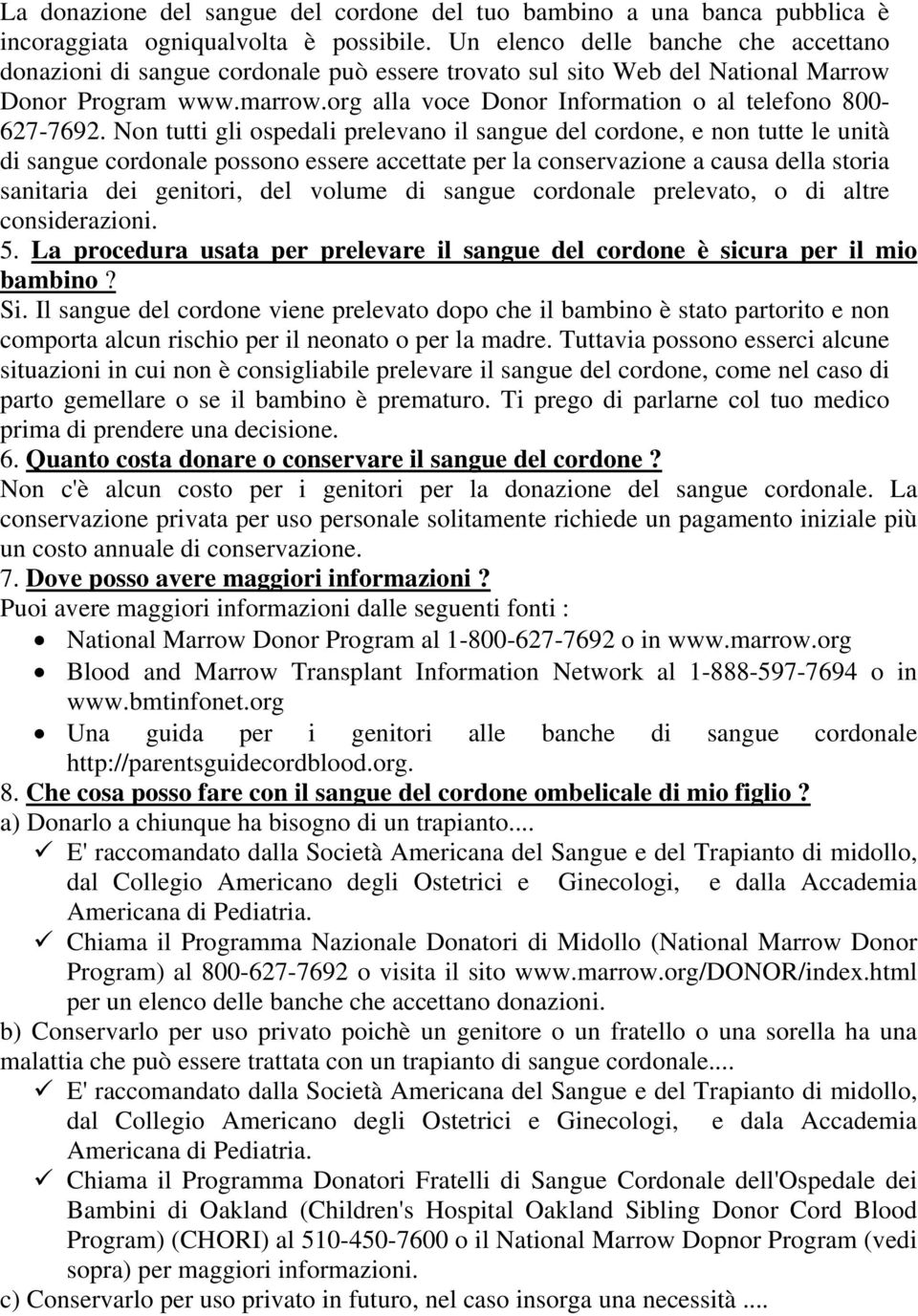 org alla voce Donor Information o al telefono 800-627-7692.