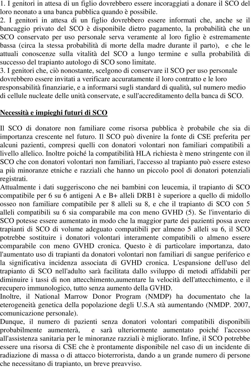 veramente al loro figlio è estremamente bassa (circa la stessa probabilità di morte della madre durante il parto), e che le attuali conoscenze sulla vitalità del SCO a lungo termine e sulla