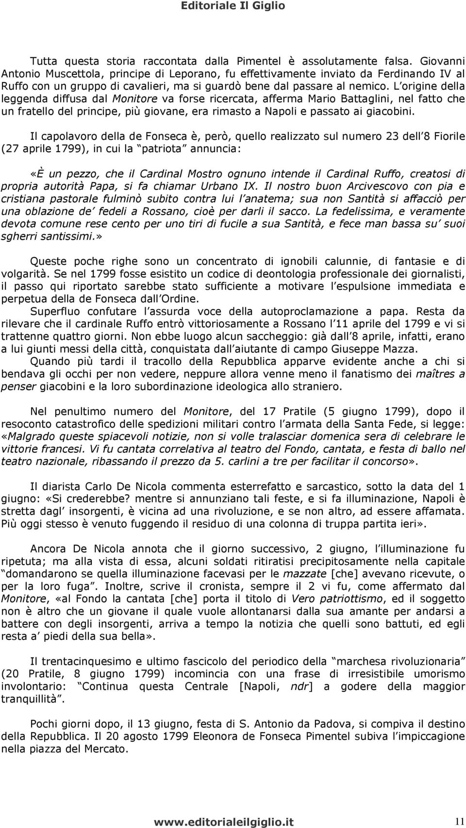 L origine della leggenda diffusa dal Monitore va forse ricercata, afferma Mario Battaglini, nel fatto che un fratello del principe, più giovane, era rimasto a Napoli e passato ai giacobini.