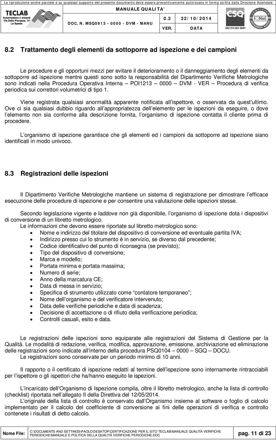 correttori volumetrici di tipo 1. Viene registrata qualsiasi anormalità apparente notificata all ispettore, o osservata da quest ultimo.