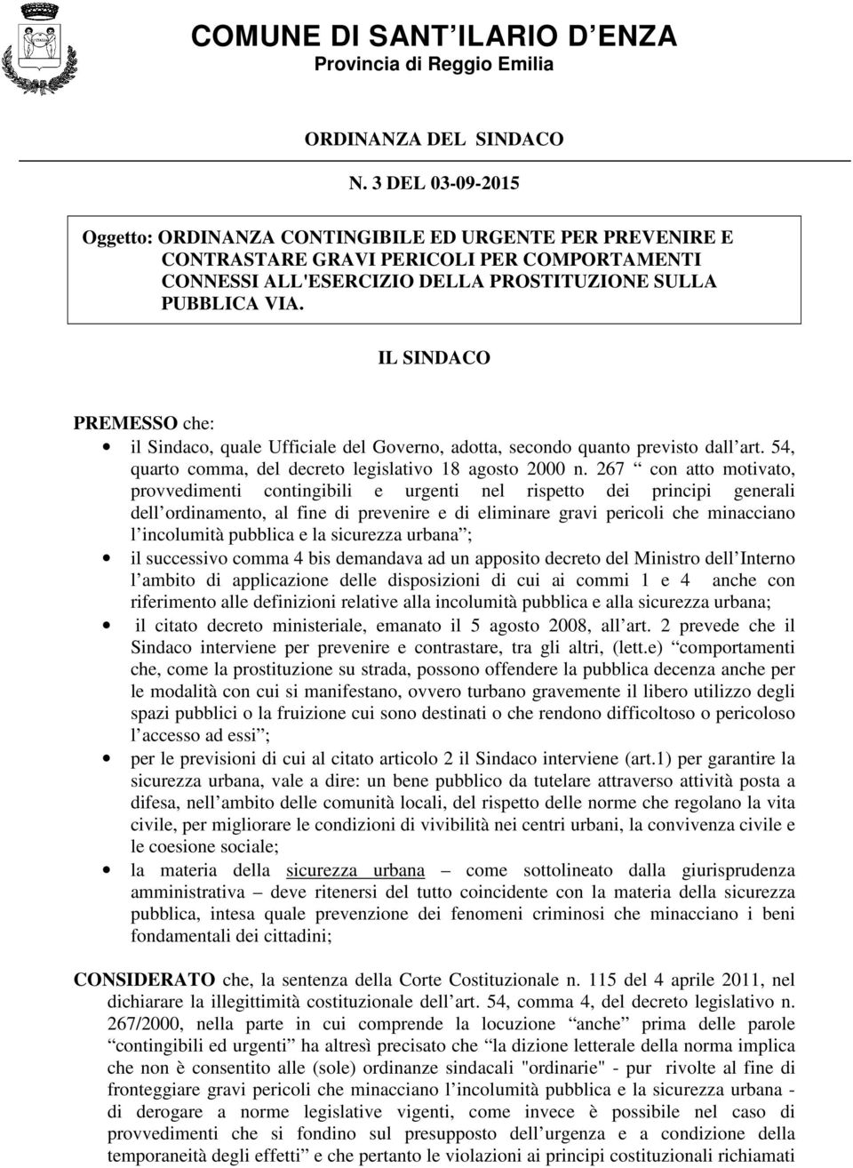 IL SINDACO PREMESSO che: il Sindaco, quale Ufficiale del Governo, adotta, secondo quanto previsto dall art. 54, quarto comma, del decreto legislativo 18 agosto 2000 n.