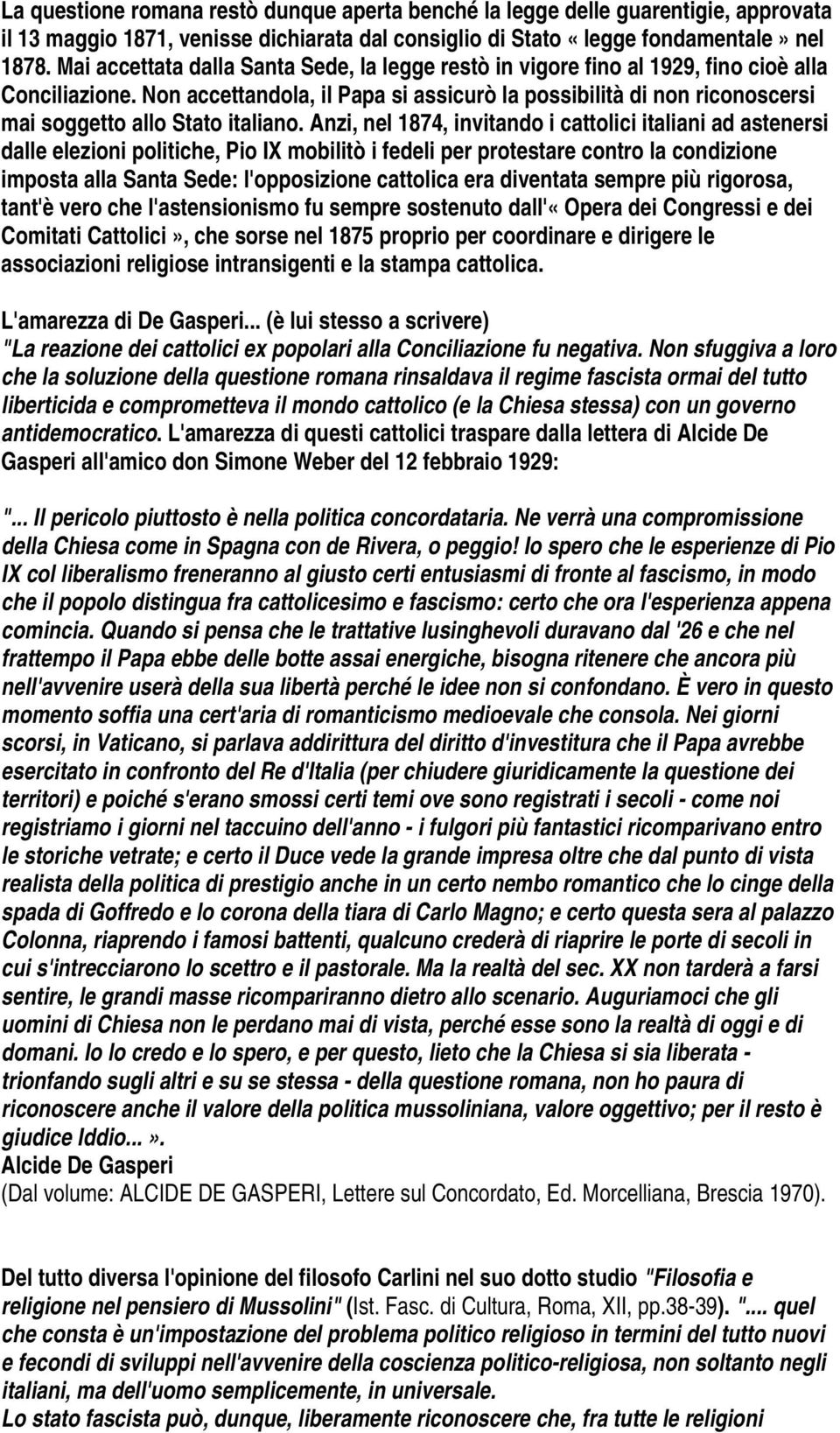 Non accettandola, il Papa si assicurò la possibilità di non riconoscersi mai soggetto allo Stato italiano.