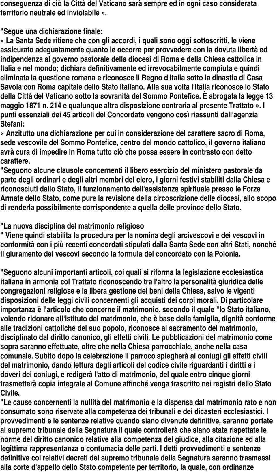 ed indipendenza al governo pastorale della diocesi di Roma e della Chiesa cattolica in Italia e nel mondo; dichiara definitivamente ed irrevocabilmente compiuta e quindi eliminata la questione romana