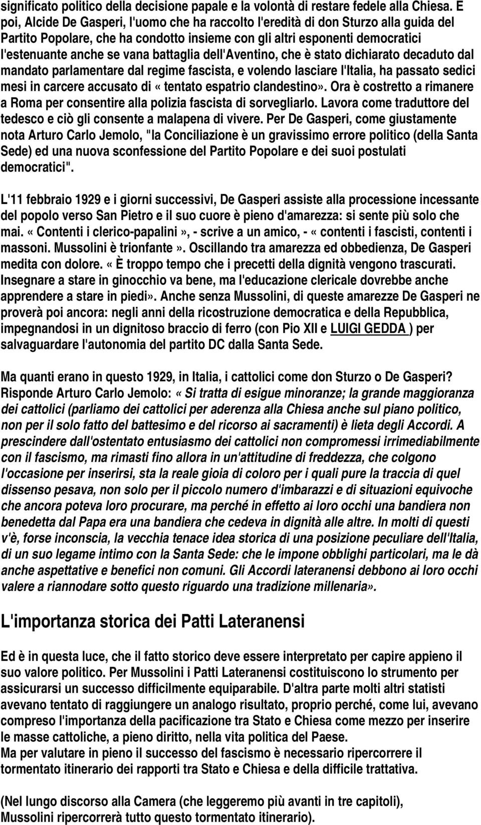 battaglia dell'aventino, che è stato dichiarato decaduto dal mandato parlamentare dal regime fascista, e volendo lasciare l'italia, ha passato sedici mesi in carcere accusato di «tentato espatrio