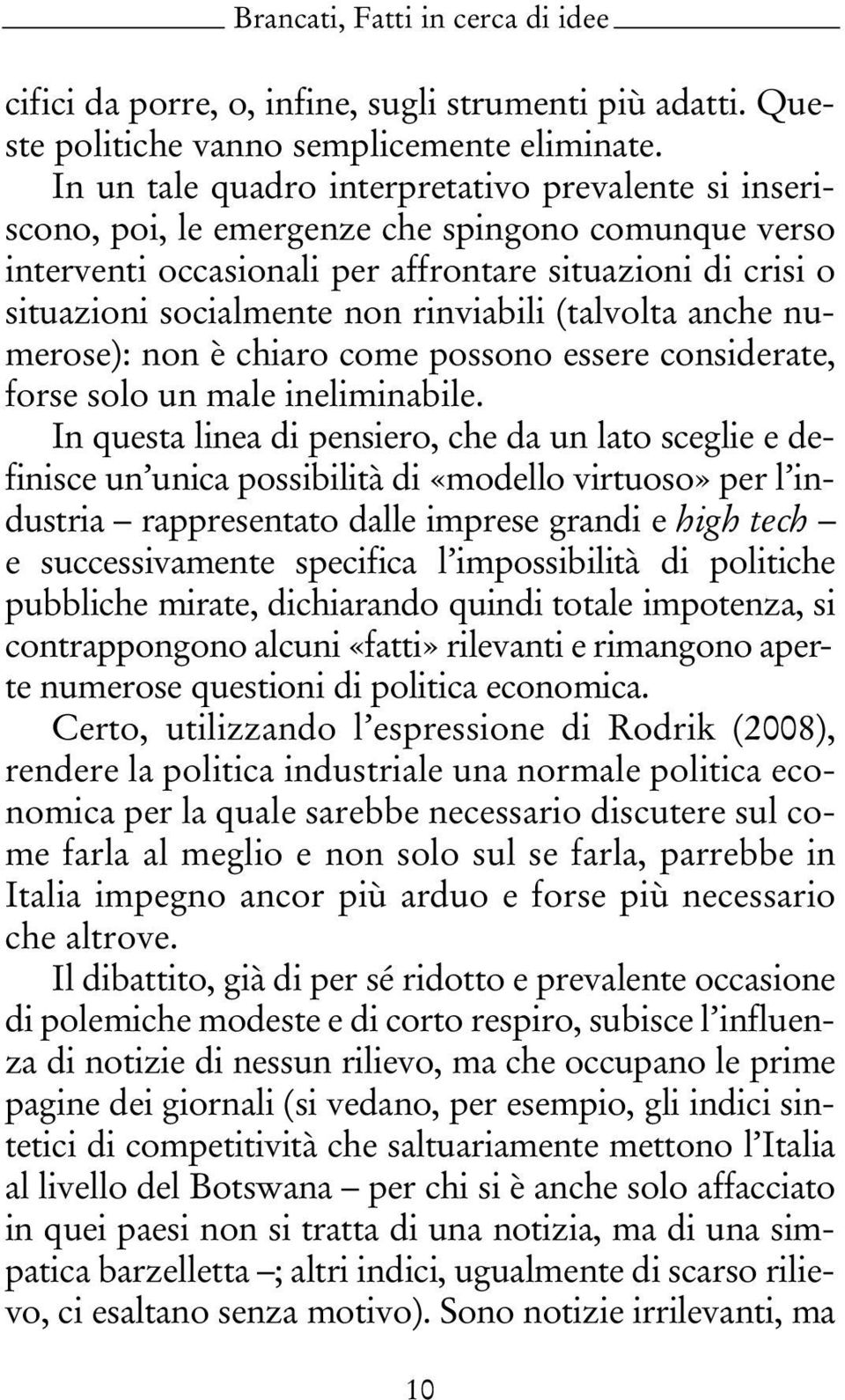 rinviabili (talvolta anche numerose): non è chiaro come possono essere considerate, forse solo un male ineliminabile.