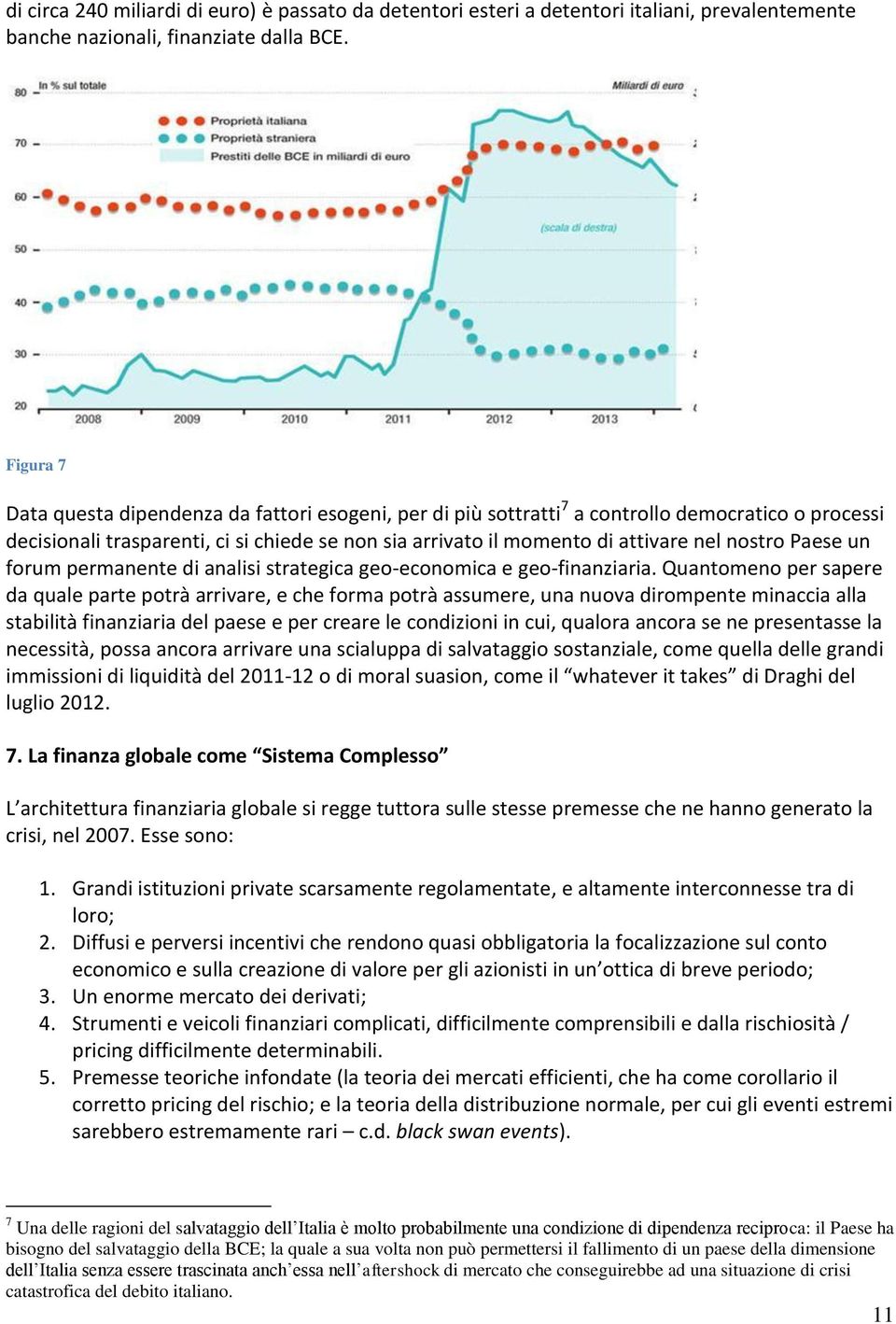 nostro Paese un forum permanente di analisi strategica geo-economica e geo-finanziaria.