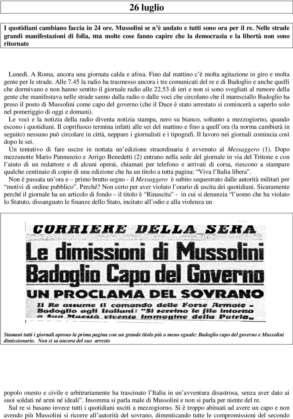 Fino dal mattino c è molta agitazione in giro e molta gente per le strade. Alle 7.