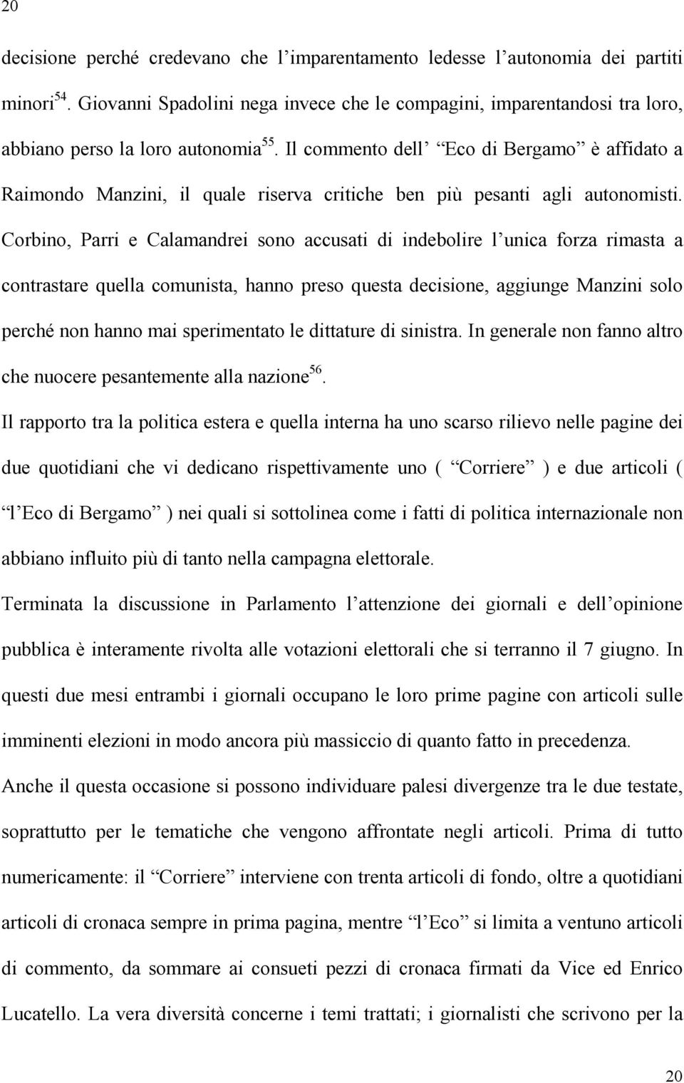 Il commento dell Eco di Bergamo è affidato a Raimondo Manzini, il quale riserva critiche ben più pesanti agli autonomisti.