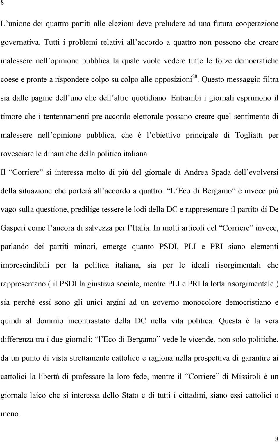 alle opposizioni 28. Questo messaggio filtra sia dalle pagine dell uno che dell altro quotidiano.