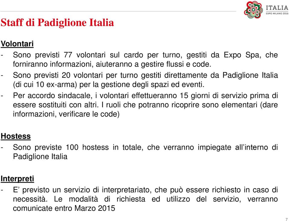 - Per accordo sindacale, i volontari effettueranno 15 giorni di servizio prima di essere sostituiti con altri.