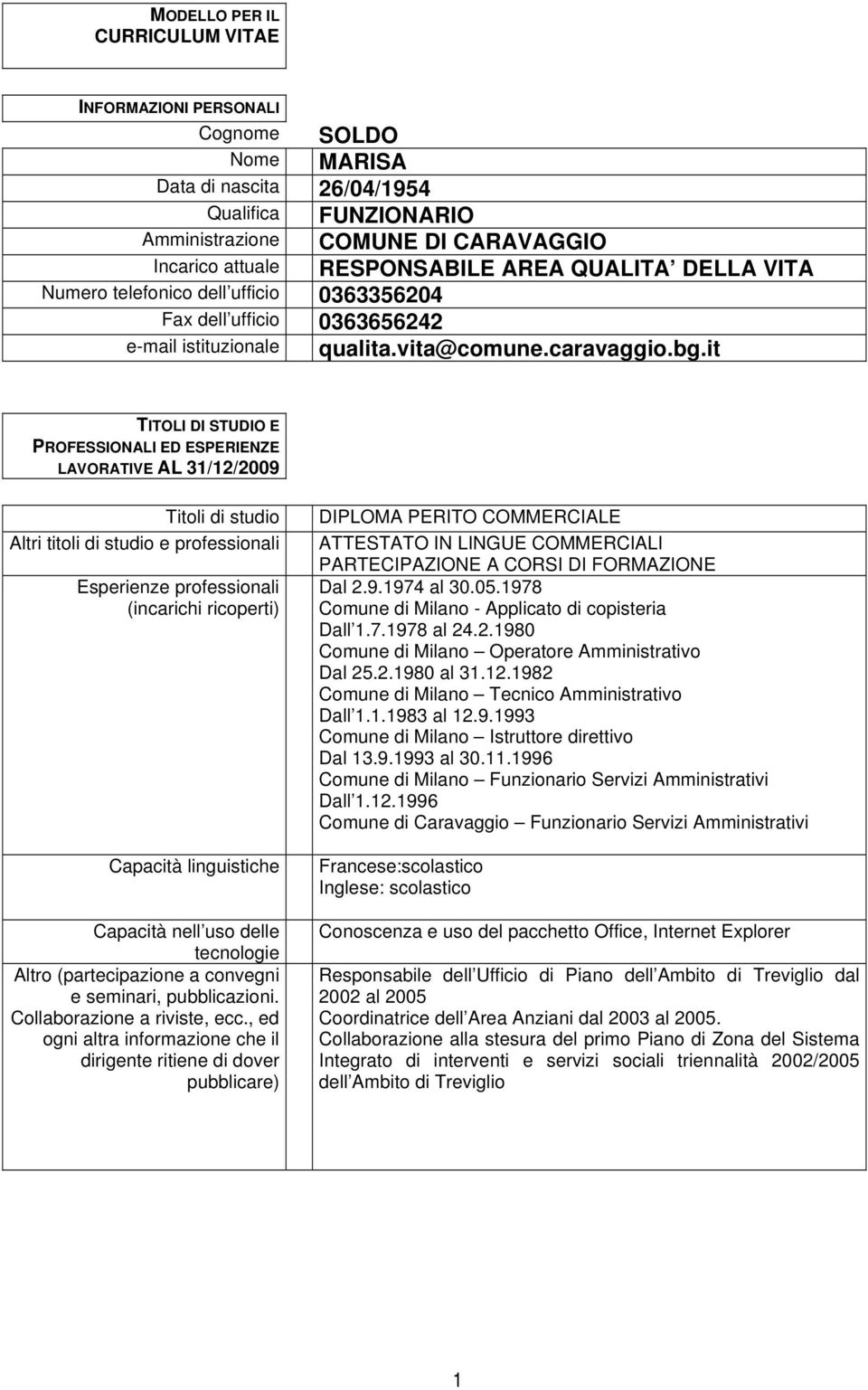 it Titoli di studio Altri titoli di studio e professionali Altro (partecipazione a convegni e seminari, pubblicazioni. Collaborazione a riviste, ecc.