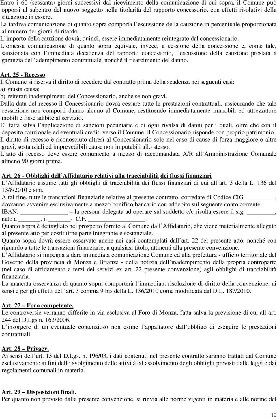 L importo della cauzione dovrà, quindi, essere immediatamente reintegrato dal concessionario.