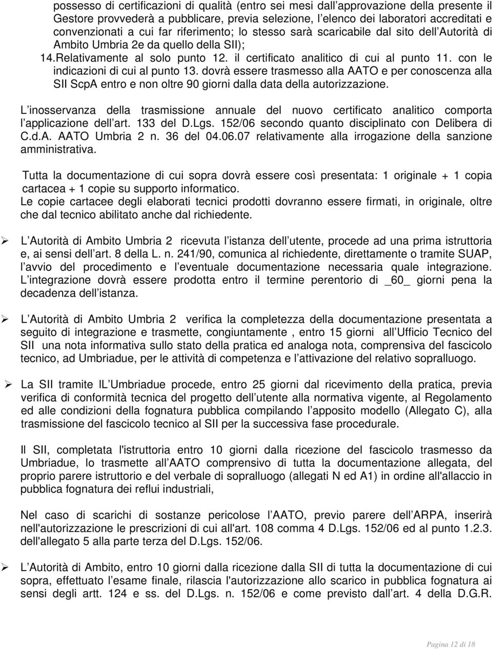 con le indicazioni di cui al punto 13. dovrà essere trasmesso alla AATO e per conoscenza alla SII ScpA entro e non oltre 90 giorni dalla data della autorizzazione.