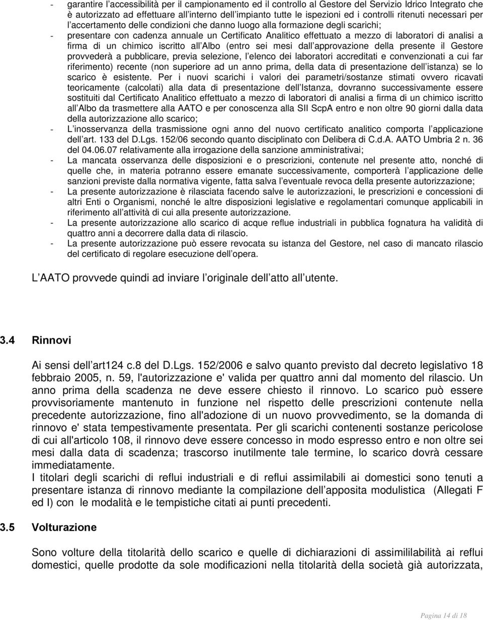 analisi a firma di un chimico iscritto all Albo (entro sei mesi dall approvazione della presente il Gestore provvederà a pubblicare, previa selezione, l elenco dei laboratori accreditati e