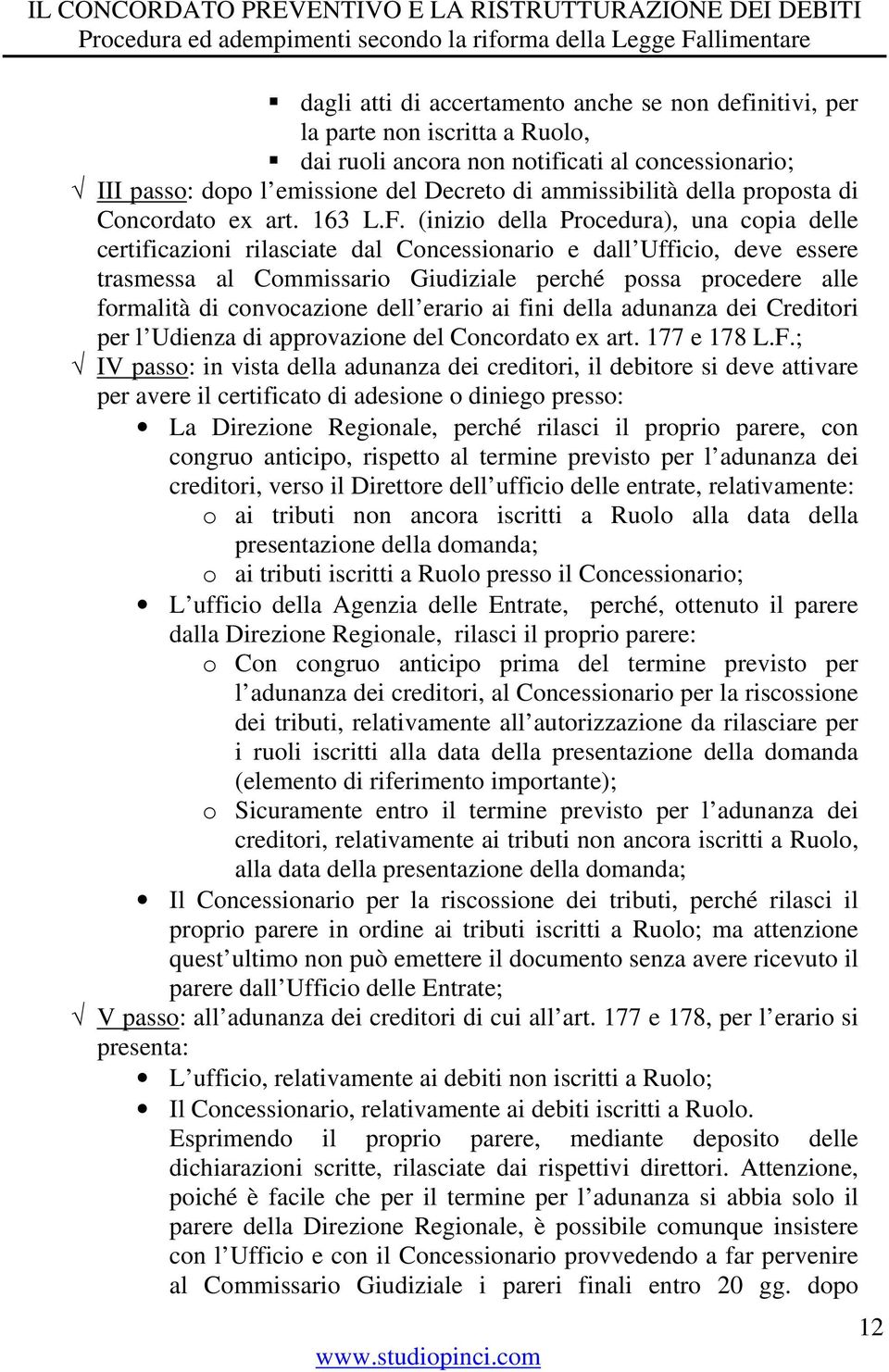 (inizio della Procedura), una copia delle certificazioni rilasciate dal Concessionario e dall Ufficio, deve essere trasmessa al Commissario Giudiziale perché possa procedere alle formalità di