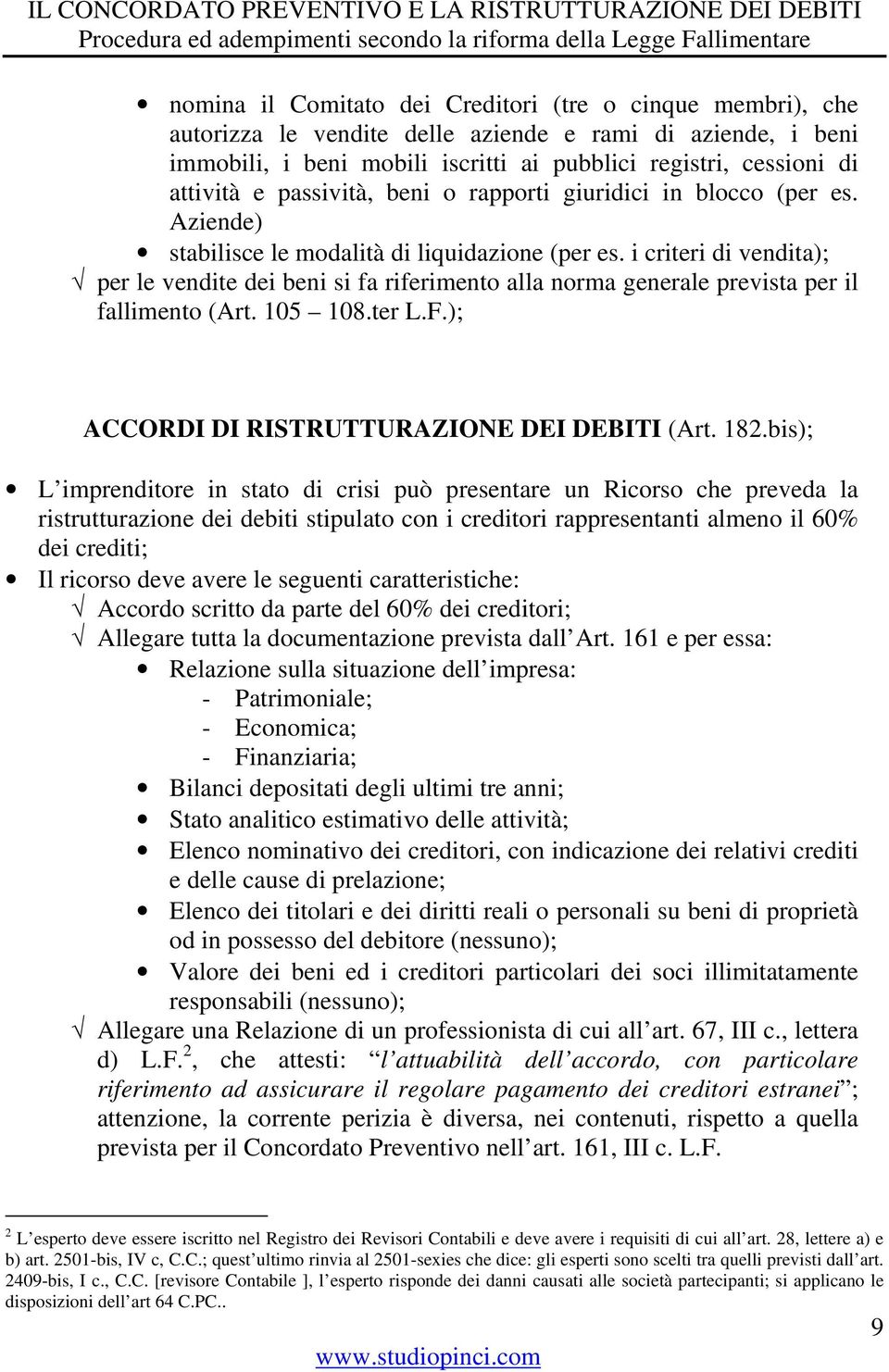 i criteri di vendita); per le vendite dei beni si fa riferimento alla norma generale prevista per il fallimento (Art. 105 108.ter L.F.); ACCORDI DI RISTRUTTURAZIONE DEI DEBITI (Art. 182.