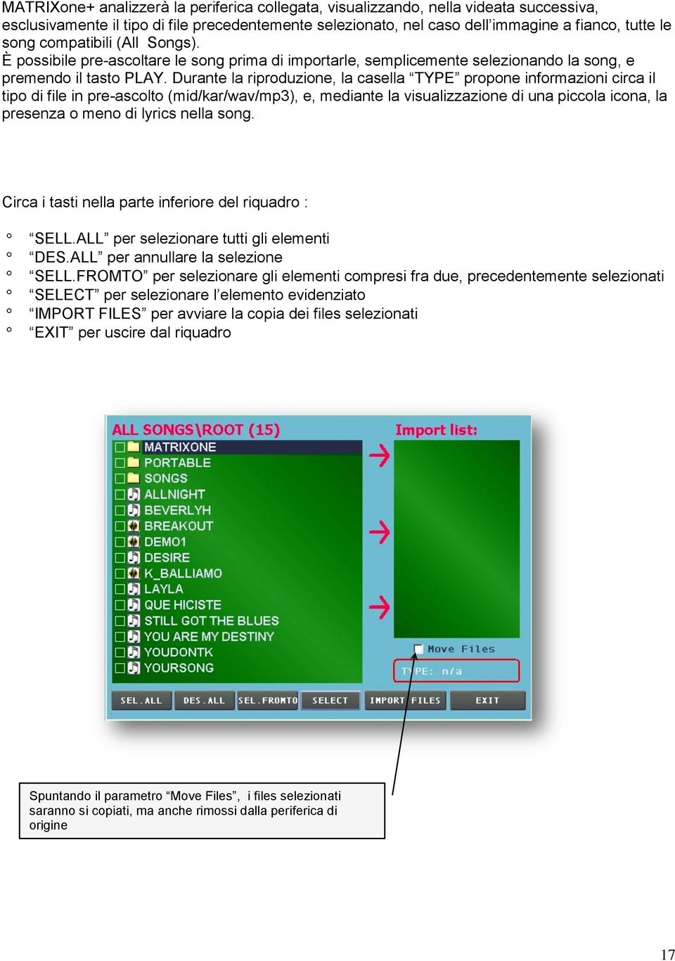 Durante la riproduzione, la casella TYPE propone informazioni circa il tipo di file in pre-ascolto (mid/kar/wav/mp3), e, mediante la visualizzazione di una piccola icona, la presenza o meno di lyrics