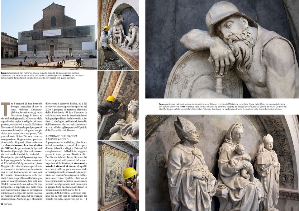 Tra i mattoni di San Petronio, Bologna custodisce il suo tesoro: «Felsinae Thesaurus» (Felsina, la città etrusca) recita l iscrizione lungo il fianco su via dell Archiginnasio, all esterno della