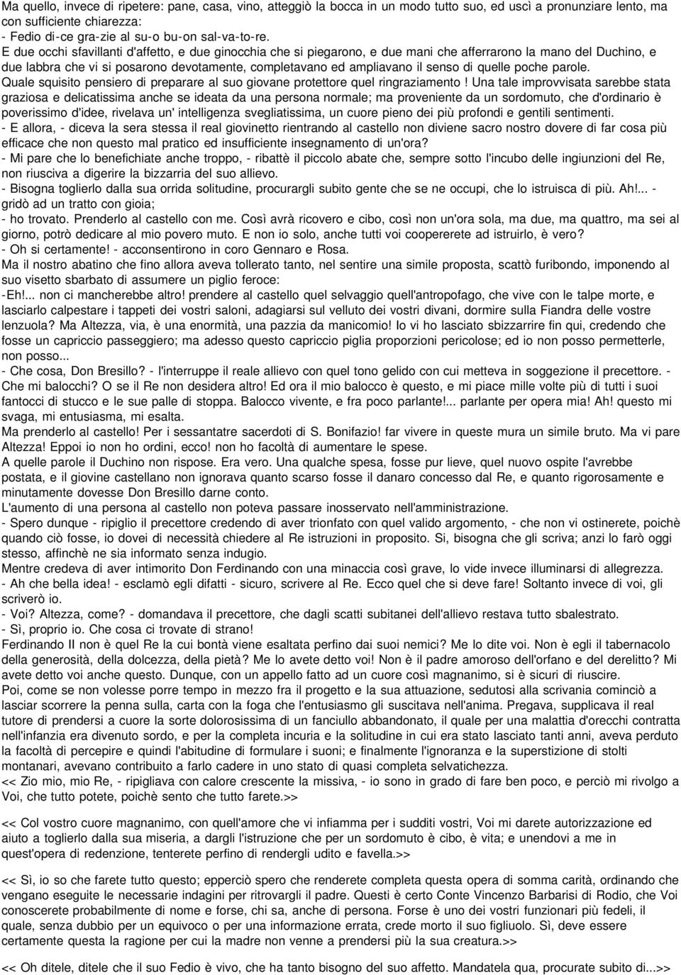 di quelle poche parole. Quale squisito pensiero di preparare al suo giovane protettore quel ringraziamento!