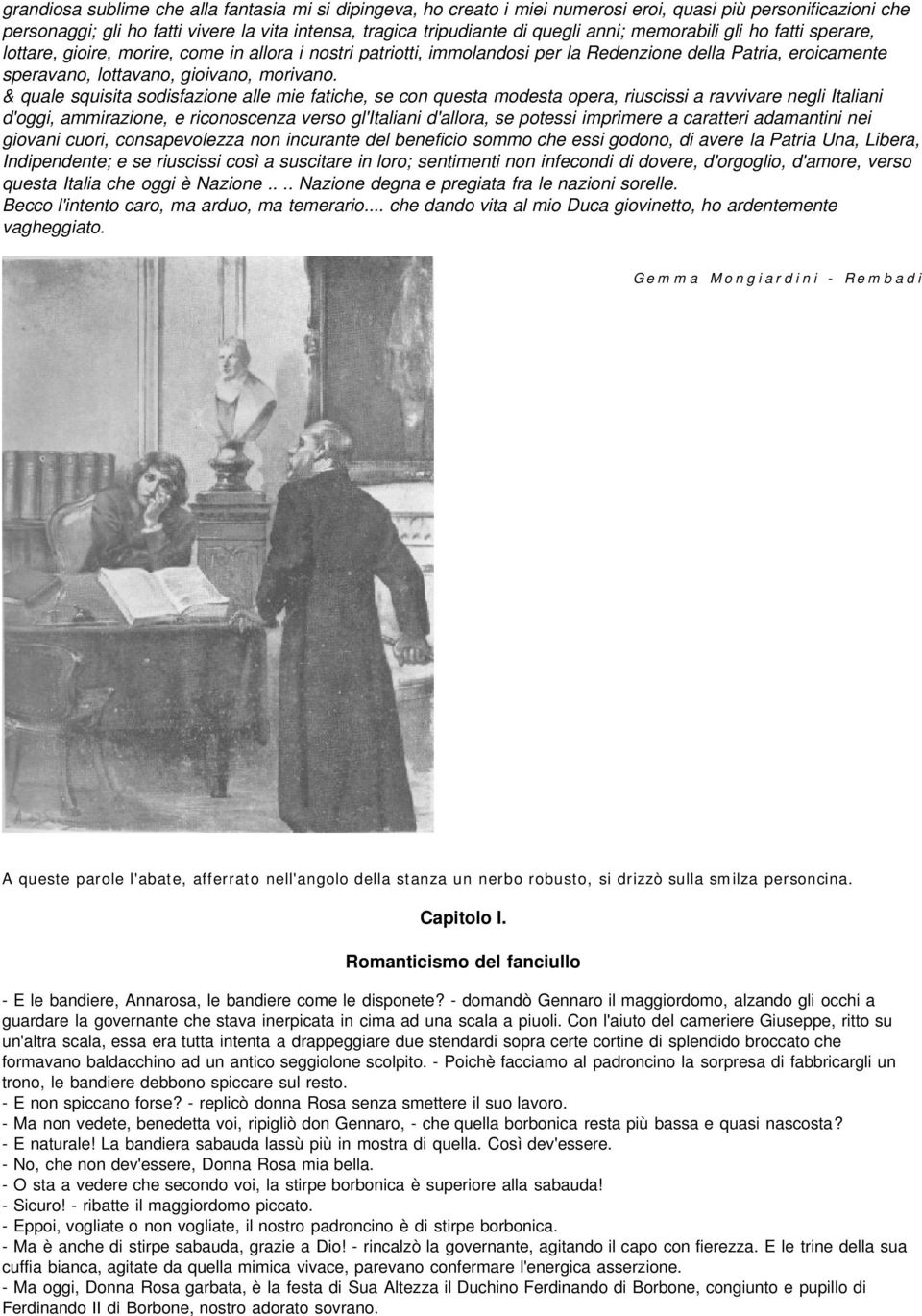 & quale squisita sodisfazione alle mie fatiche, se con questa modesta opera, riuscissi a ravvivare negli Italiani d'oggi, ammirazione, e riconoscenza verso gl'italiani d'allora, se potessi imprimere