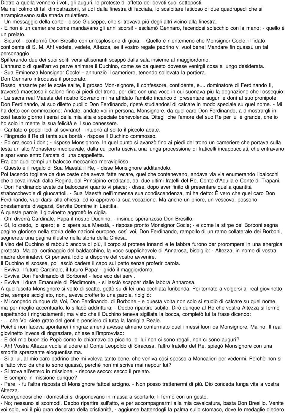 - Un messaggio della corte - disse Giuseppe, che si trovava più degli altri vicino alla finestra. - E non è un cameriere come mandavano gli anni scorsi!