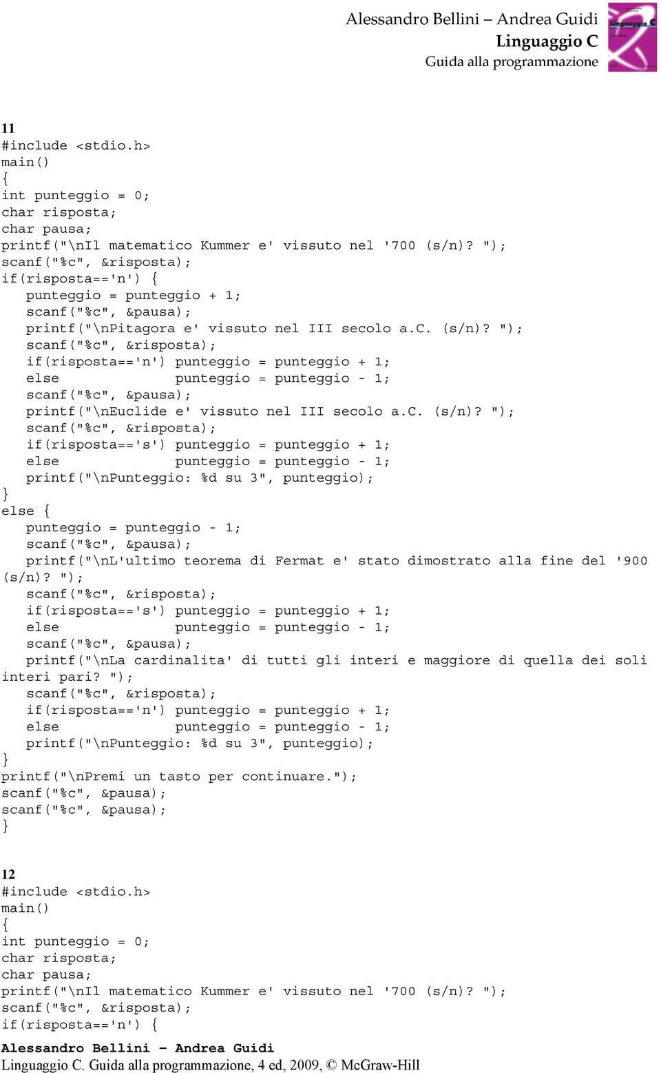 "); scanf("%c", &risposta); if(risposta=='n') punteggio = punteggio + 1; else punteggio = punteggio - 1; printf("\neuclide e' vissuto nel III secolo a.c. (s/n)?