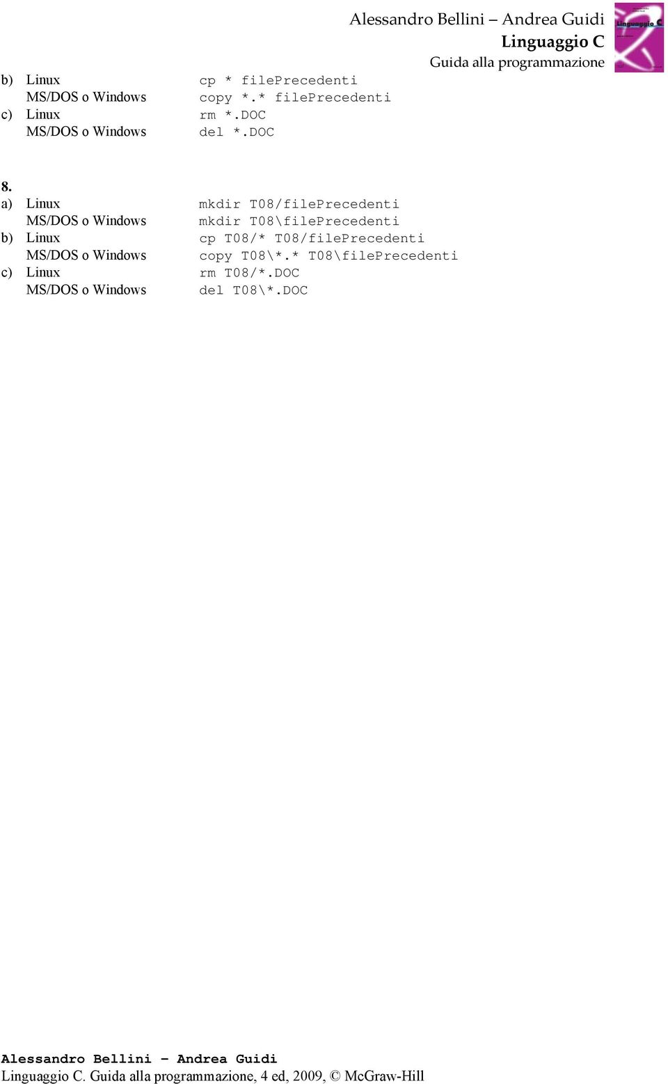 a) Linux mkdir T08/filePrecedenti MS/DOS o Windows mkdir T08\filePrecedenti b)