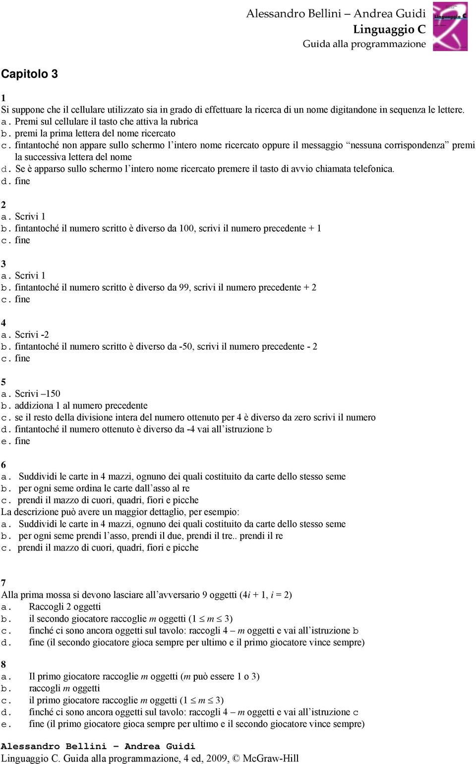 Se è apparso sullo schermo l intero nome ricercato premere il tasto di avvio chiamata telefonica. d. fine 2 a. Scrivi 1 b.