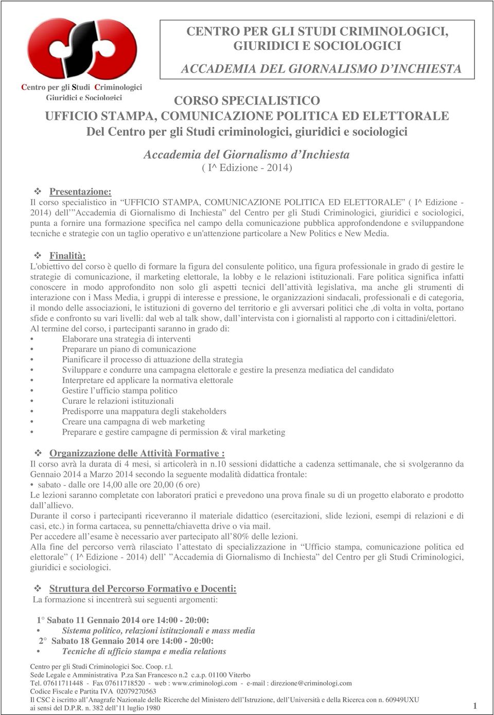 Giornalismo di Inchiesta del Centro per gli Studi Criminologici, giuridici e sociologici, punta a fornire una formazione specifica nel campo della comunicazione pubblica approfondendone e