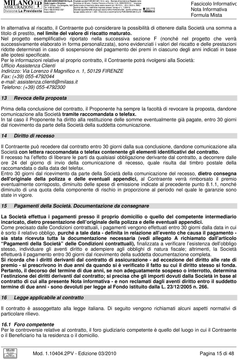 prestazioni ridotte determinati in caso di sospensione del pagamento dei premi in ciascuno degli anni indicati in base alle ipotesi specificate.