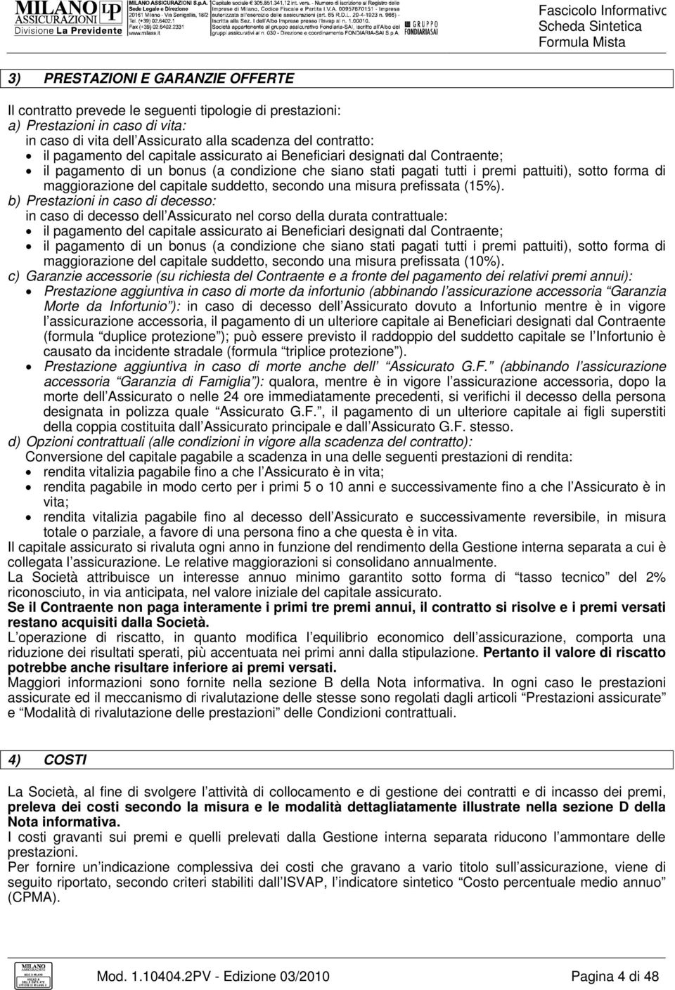 maggiorazione del capitale suddetto, secondo una misura prefissata (15%).