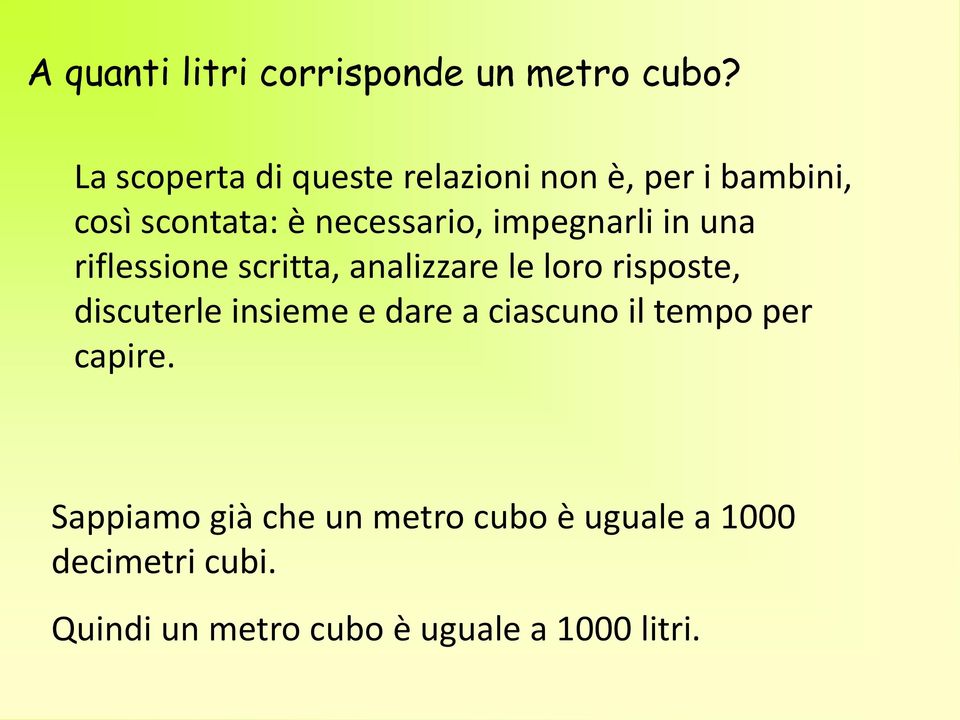 impegnarli in una riflessione scritta, analizzare le loro risposte, discuterle insieme e