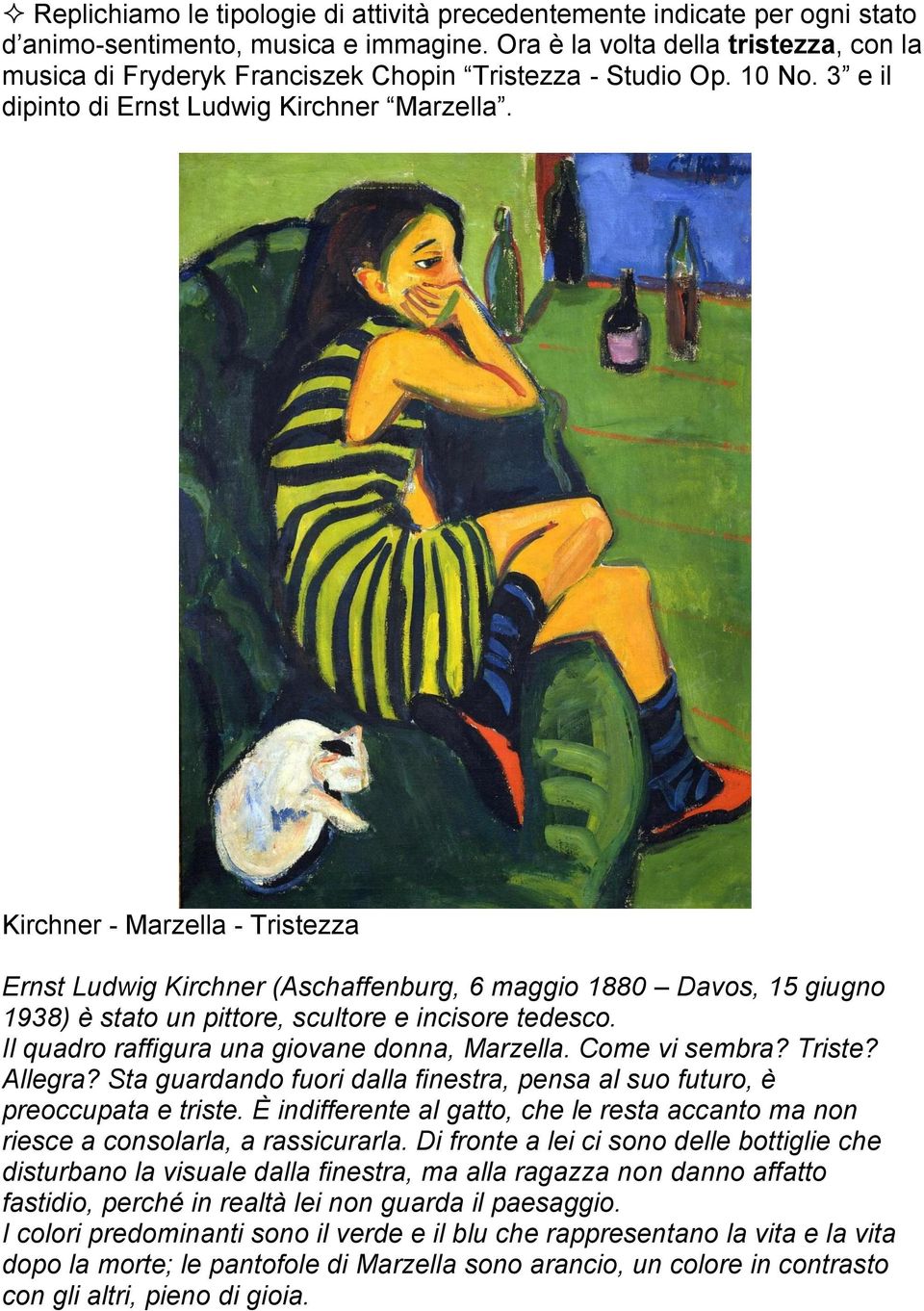 Kirchner - Marzella - Tristezza Ernst Ludwig Kirchner (Aschaffenburg, 6 maggio 1880 Davos, 15 giugno 1938) è stato un pittore, scultore e incisore tedesco.