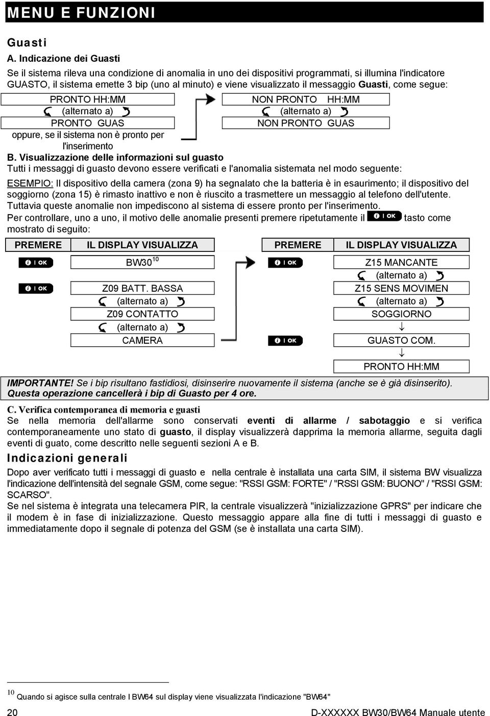 visualizzato il messaggio Guasti, come segue: PRONTO HH:MM NON PRONTO HH:MM (alternato a) (alternato a) PRONTO GUAS NON PRONTO GUAS oppure, se il sistema non è pronto per l'inserimento B.