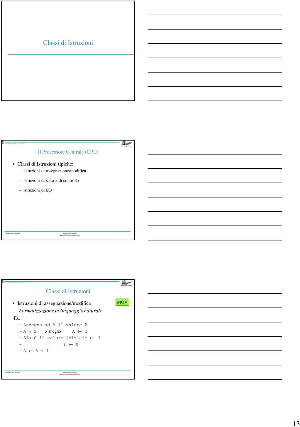 Istruzioni Istruzioni di assegnazione/modifica Formalizzazione in linguaggio naturale Es.