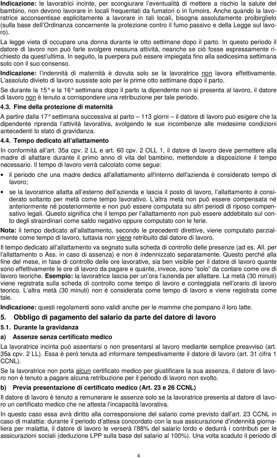 della Legge sul lavoro). La legge vieta di occupare una donna durante le otto settimane dopo il parto.