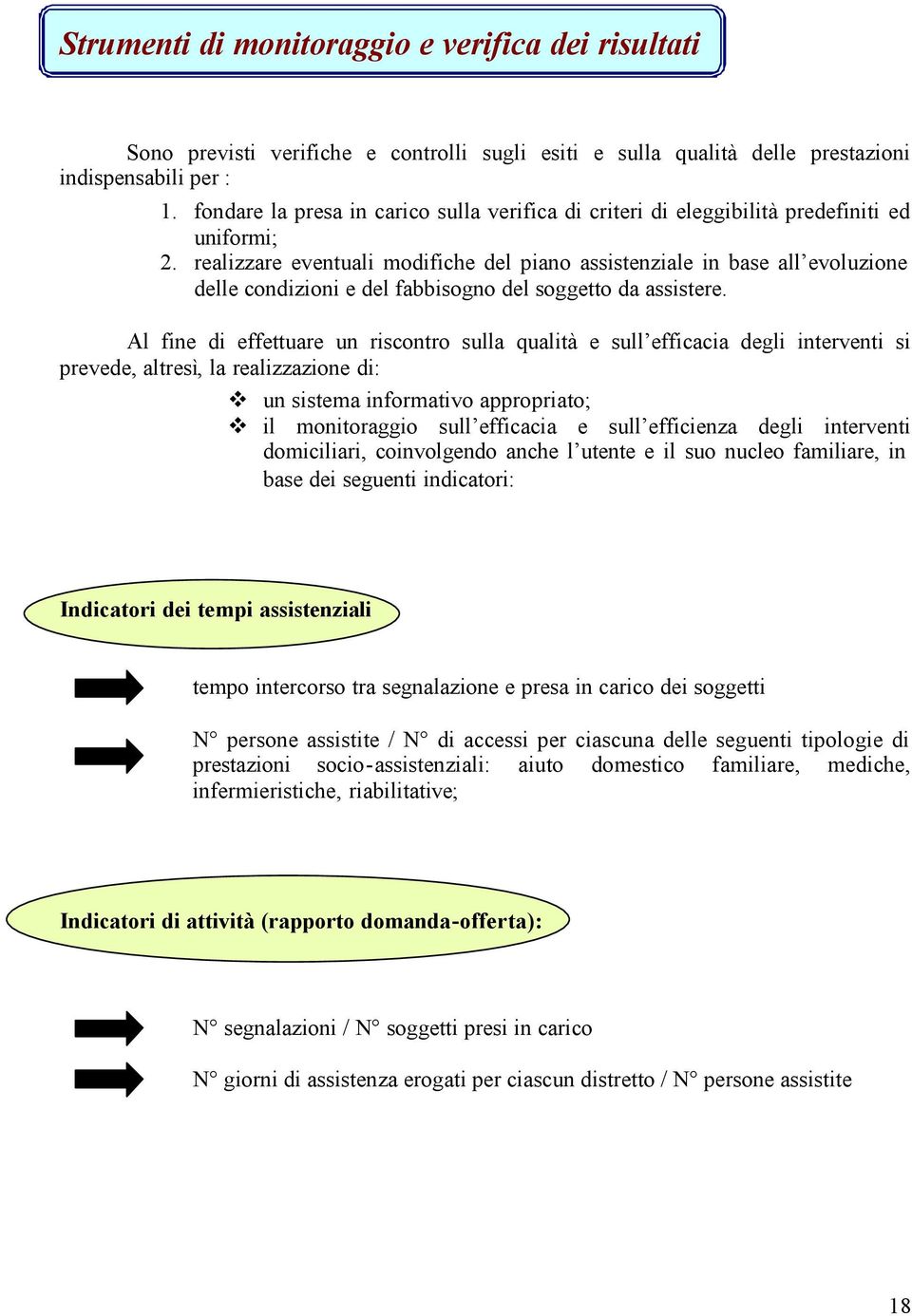 realizzare eventuali modifiche del piano assistenziale in base all evoluzione delle condizioni e del fabbisogno del soggetto da assistere.