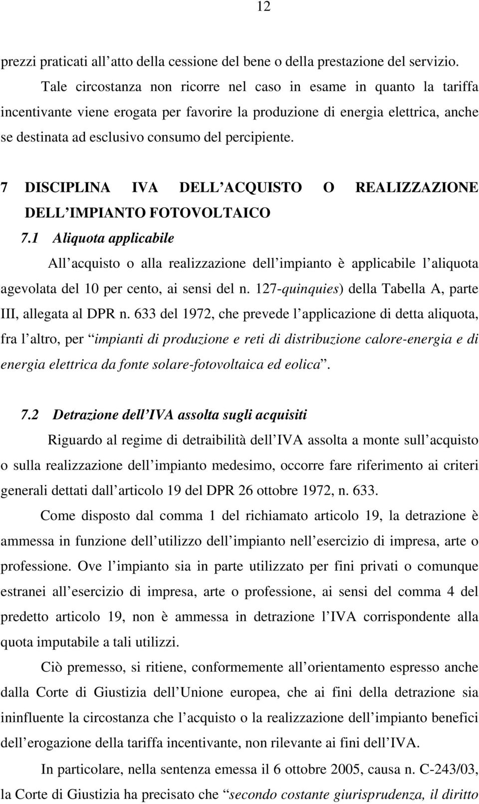 7 DISCIPLINA IVA DELL ACQUISTO O REALIZZAZIONE DELL IMPIANTO FOTOVOLTAICO 7.