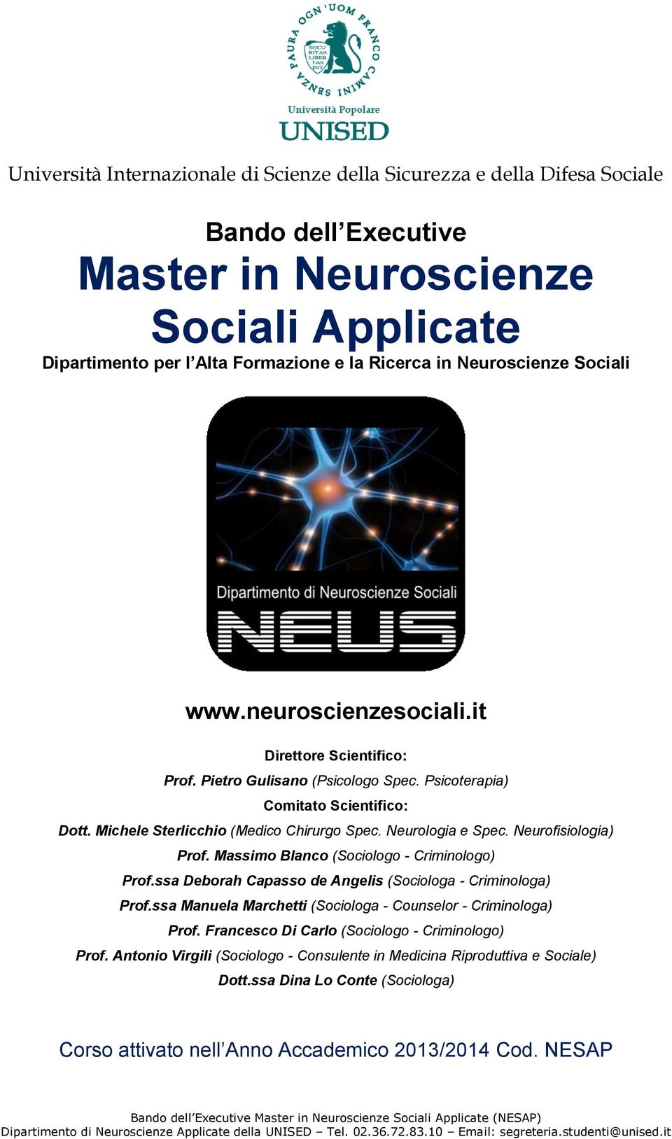 Neurologia e Spec. Neurofisiologia) Prof. Massimo Blanco (Sociologo - Criminologo) Prof.ssa Deborah Capasso de Angelis (Sociologa - Criminologa) Prof.