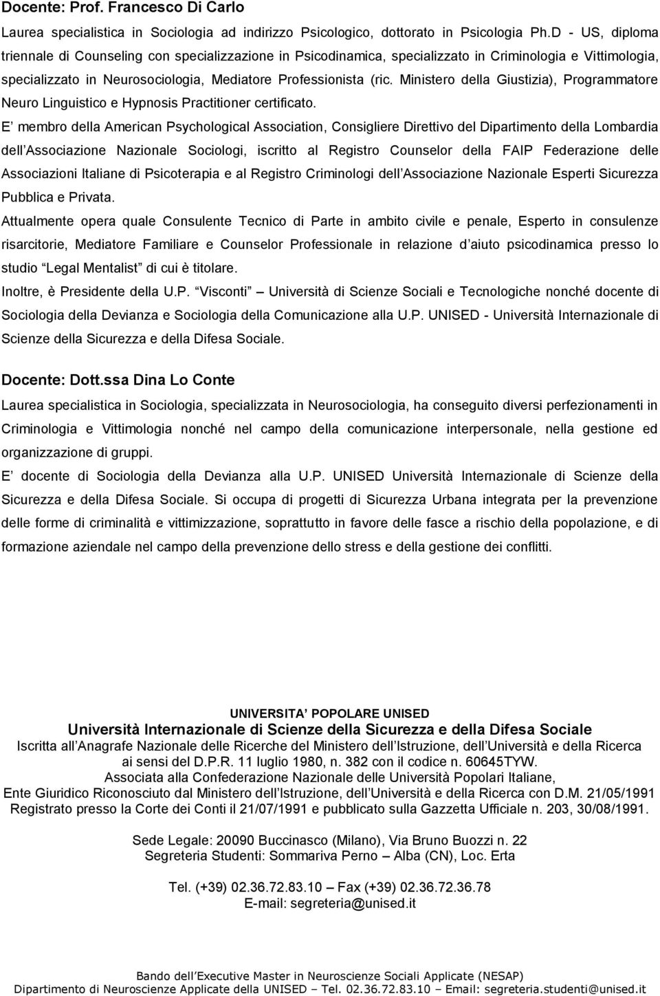 Ministero della Giustizia), Programmatore Neuro Linguistico e Hypnosis Practitioner certificato.