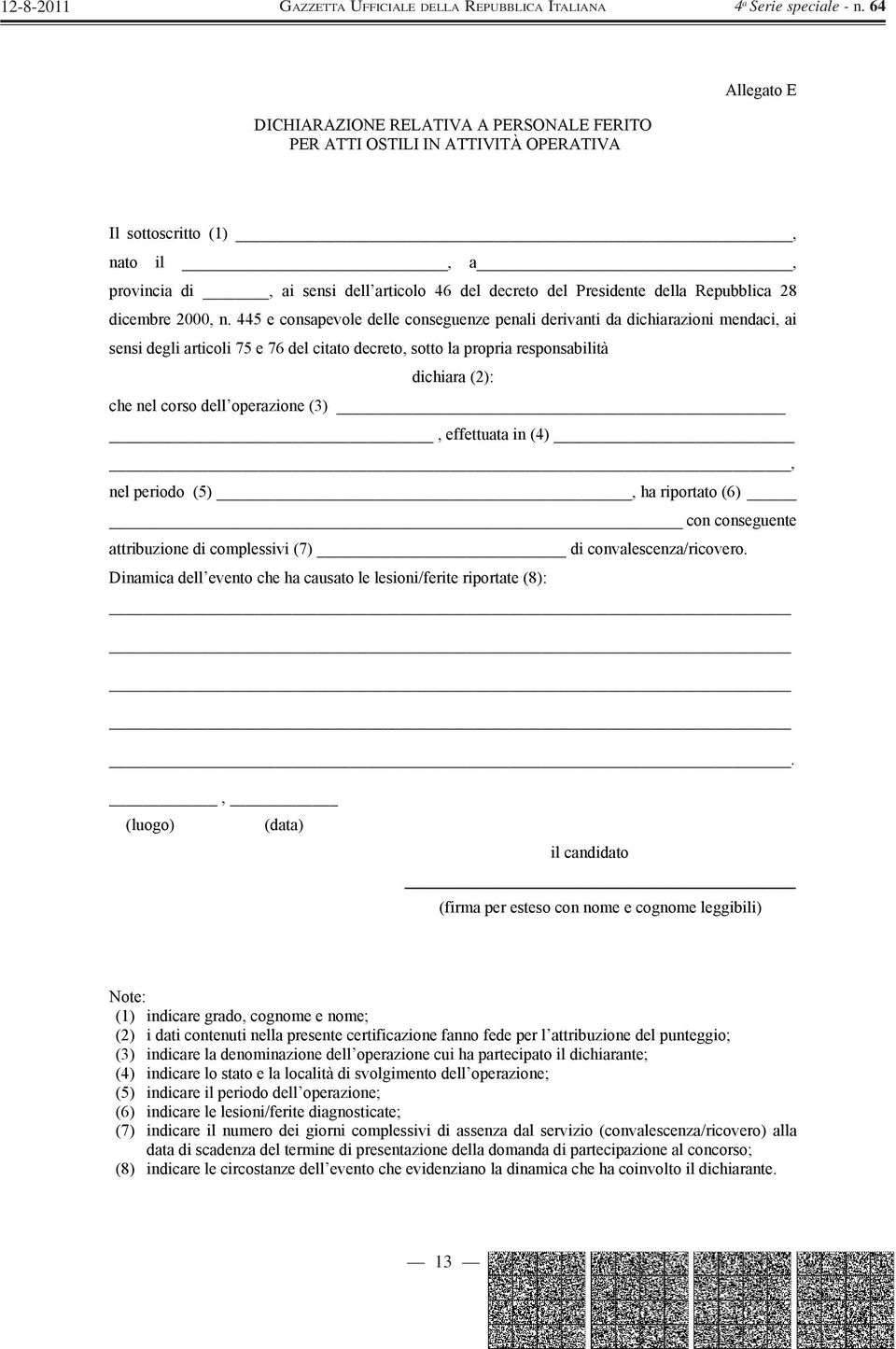 445 e consapevole delle conseguenze penali derivanti da dichiarazioni mendaci, ai sensi degli articoli 75 e 76 del citato decreto, sotto la propria responsabilità dichiara (2): che nel corso dell