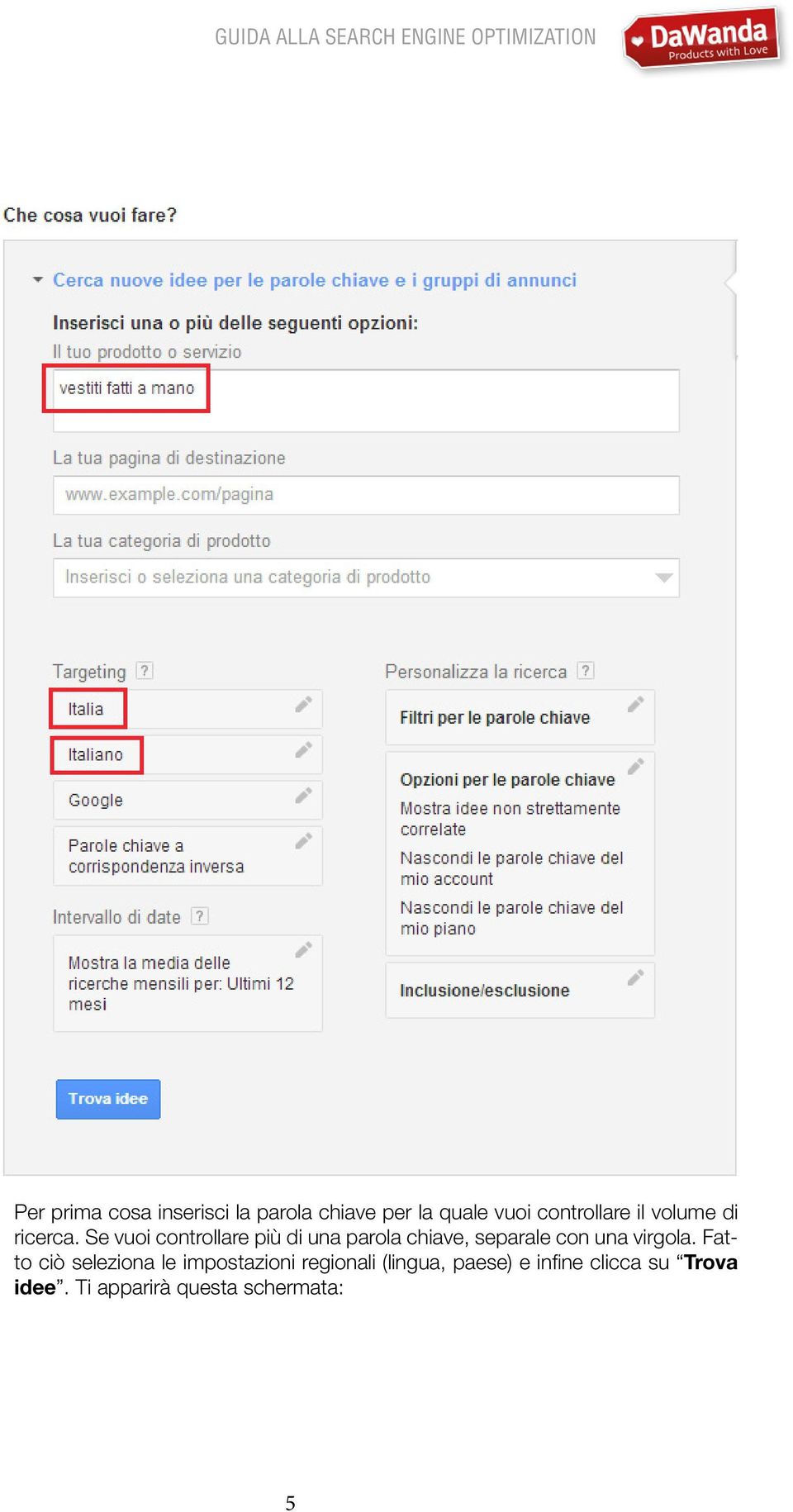 Se vuoi controllare più di una parola chiave, separale con una virgola.