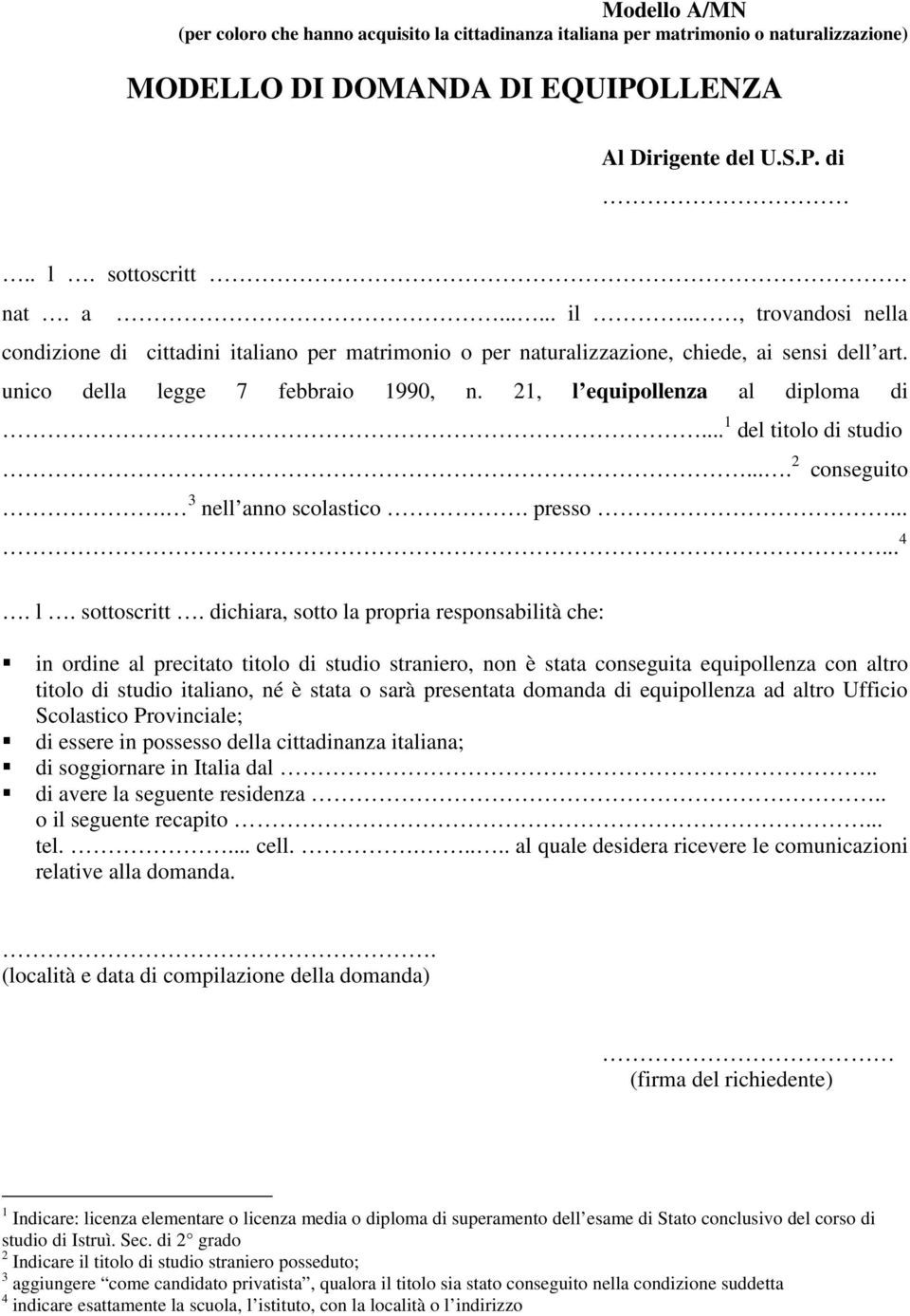 .. 1 del titolo di studio.... 2 conseguito. 3 nell anno scolastico. presso...... 4. l. sottoscritt.