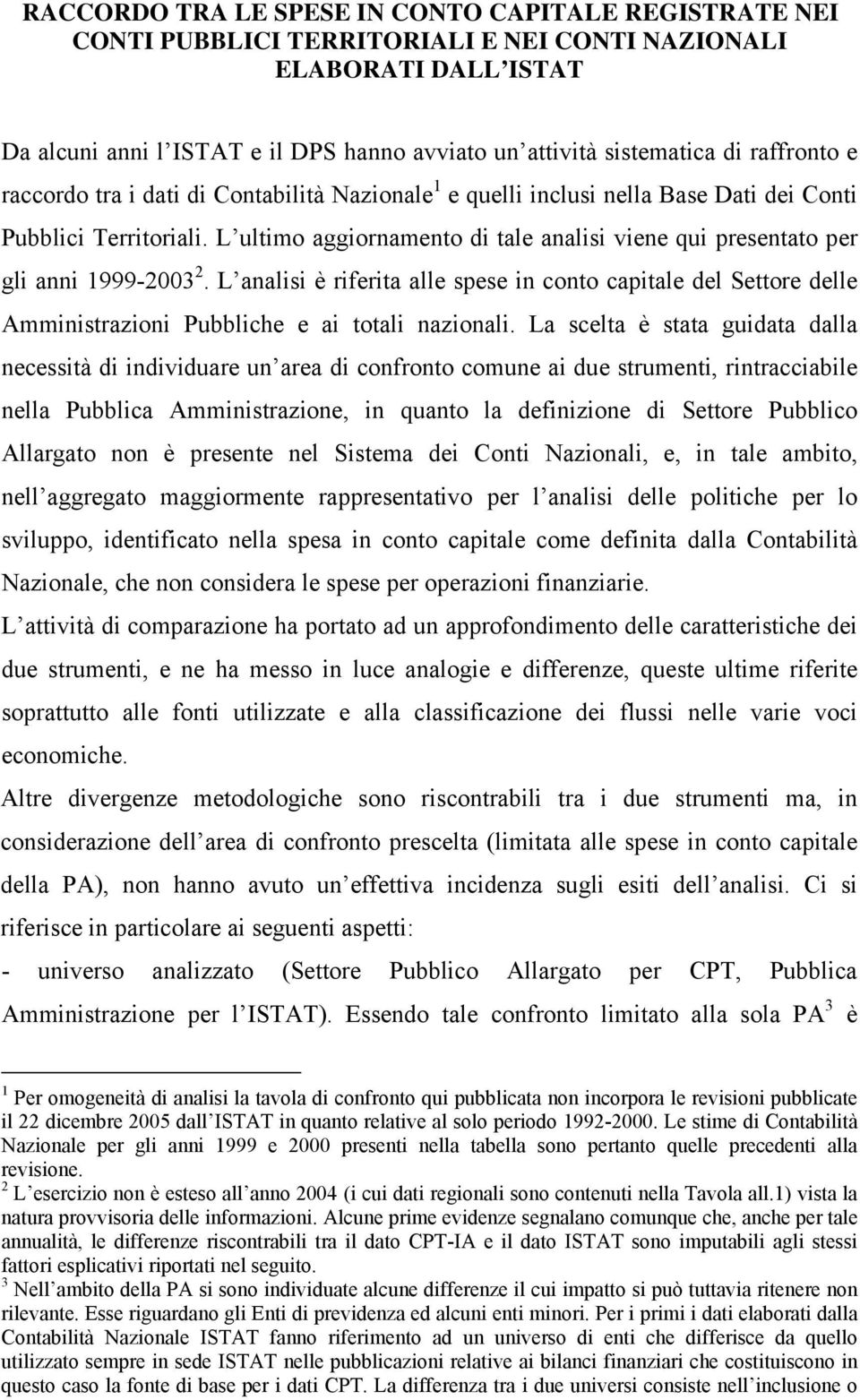 L ultimo aggiornamento di tale analisi viene qui presentato per gli anni 1999-2003 2.