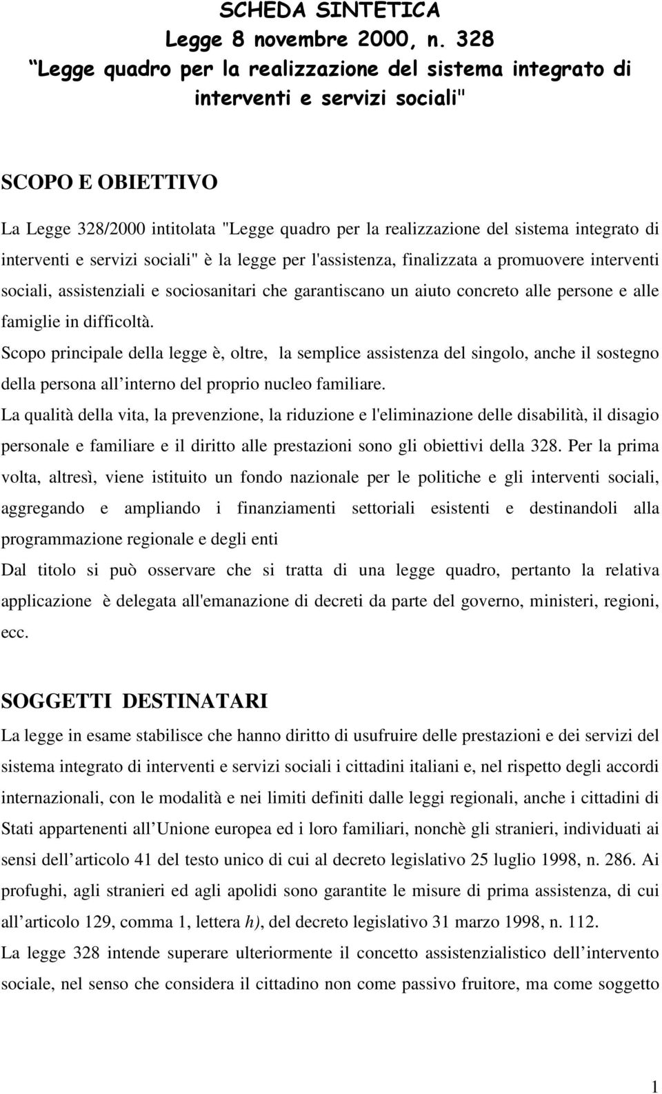 interventi e servizi sociali" è la legge per l'assistenza, finalizzata a promuovere interventi sociali, assistenziali e sociosanitari che garantiscano un aiuto concreto alle persone e alle famiglie