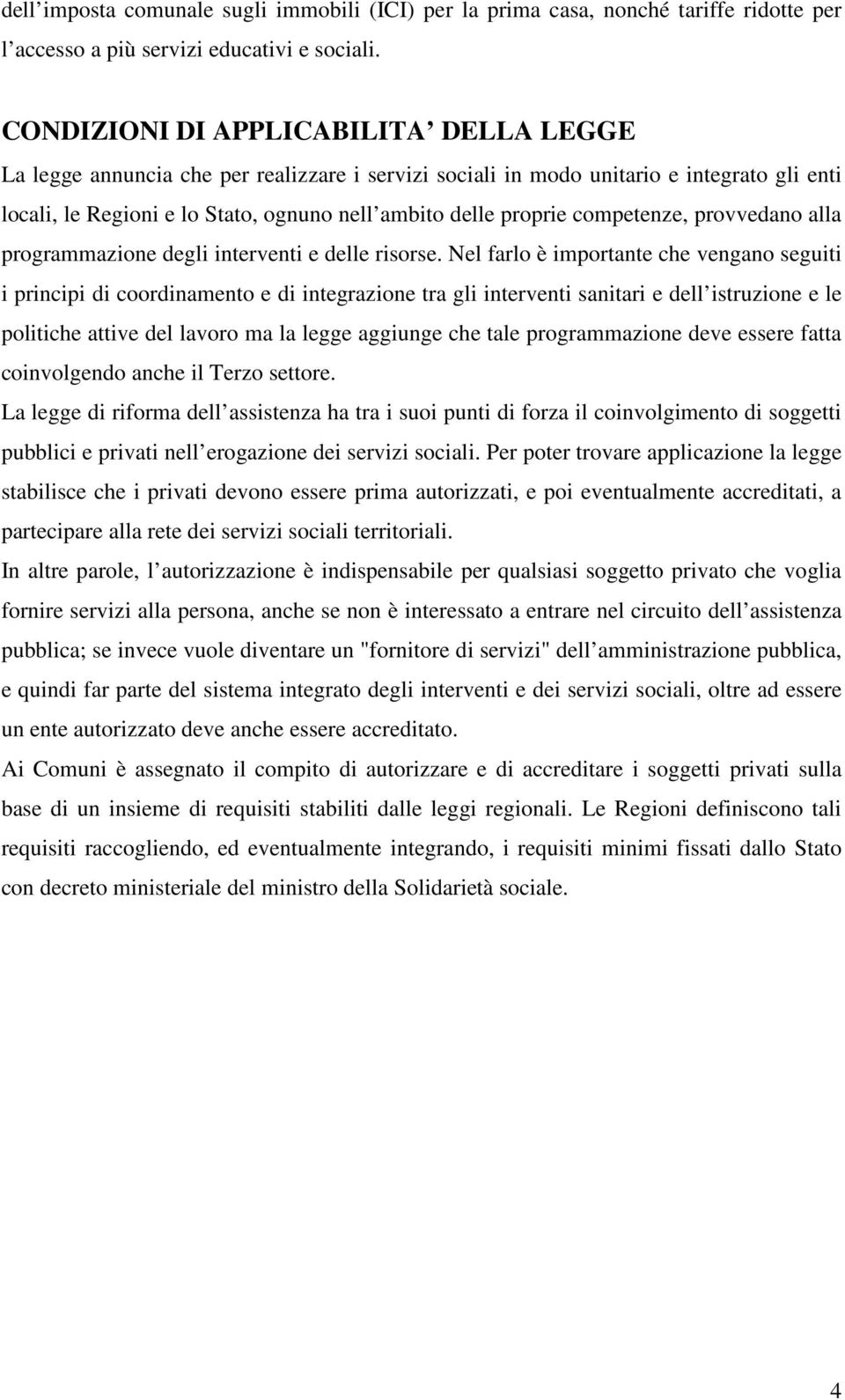 competenze, provvedano alla programmazione degli interventi e delle risorse.